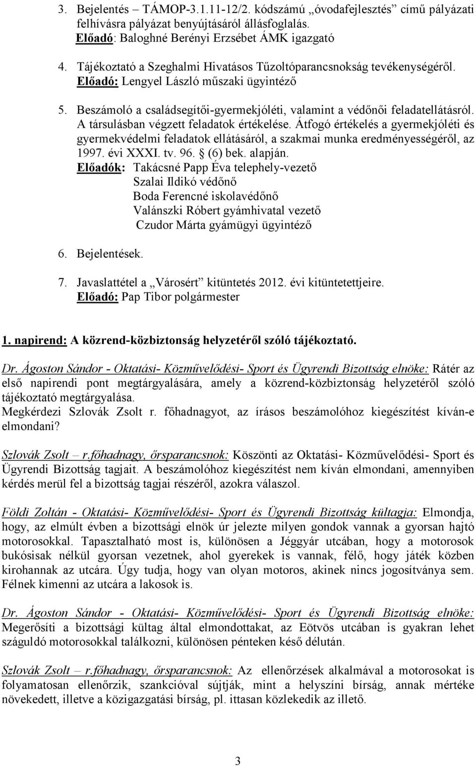 A társulásban végzett feladatok értékelése. Átfogó értékelés a gyermekjóléti és gyermekvédelmi feladatok ellátásáról, a szakmai munka eredményességérıl, az 1997. évi XXXI. tv. 96. (6) bek. alapján.