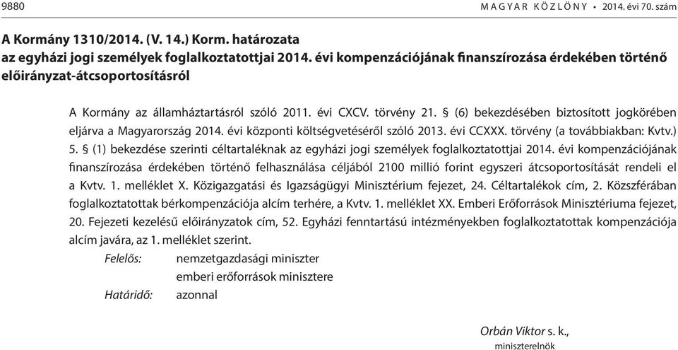 (6) bekezdésében biztosított jogkörében eljárva a Magyarország 2014. évi központi költségvetéséről szóló 2013. évi CCXXX. törvény (a továbbiakban: Kvtv.) 5.