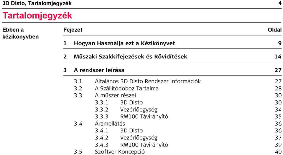 1 Általános 3D Disto Rendszer Információk 27 3.2 A Szállítódoboz Tartalma 28 3.3 A műszer részei 30 3.3.1 3D Disto 30 3.