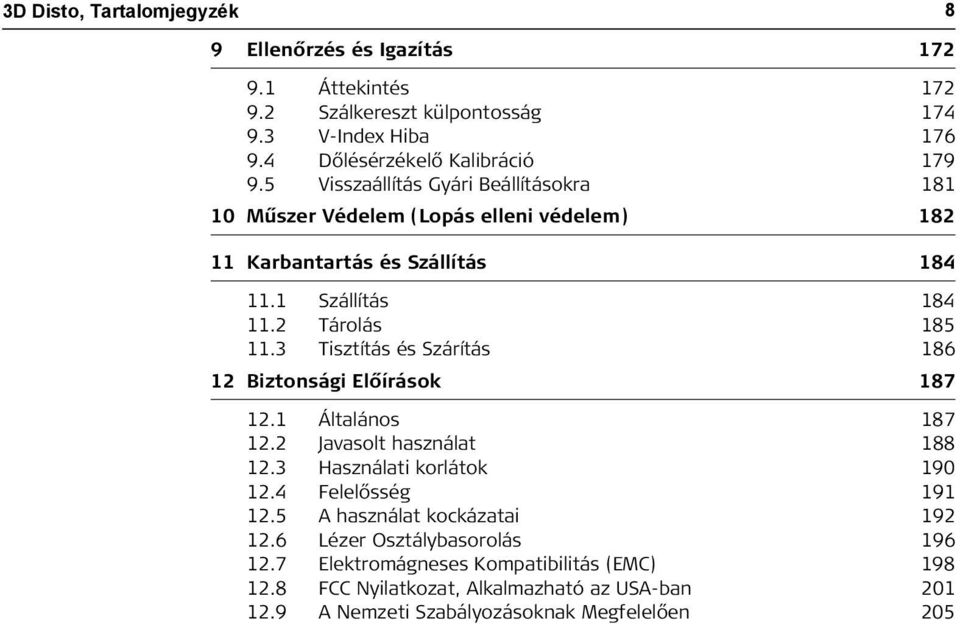 3 Tisztítás és Szárítás 186 12 Biztonsági Előírások 187 12.1 Általános 187 12.2 Javasolt használat 188 12.3 Használati korlátok 190 12.4 Felelősség 191 12.