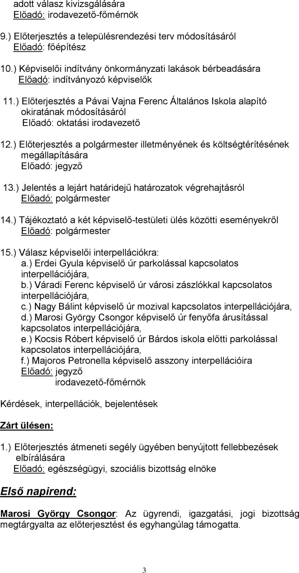 ) Előterjesztés a Pávai Vajna Ferenc Általános Iskola alapító okiratának módosításáról Előadó: oktatási irodavezető 12.