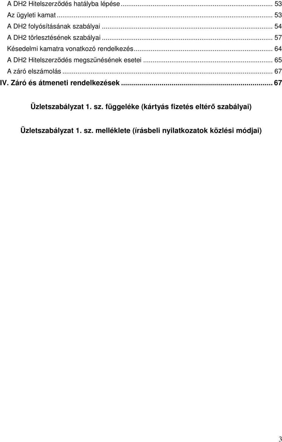 .. 64 A DH2 Hitelszerződés megszűnésének esetei... 65 A záró elszámolás... 67 IV.