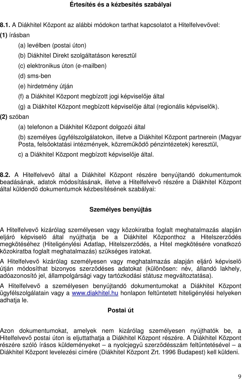 (e-mailben) (d) sms-ben (e) hirdetmény útján (f) a Diákhitel Központ megbízott jogi képviselője által (g) a Diákhitel Központ megbízott képviselője által (regionális képviselők).