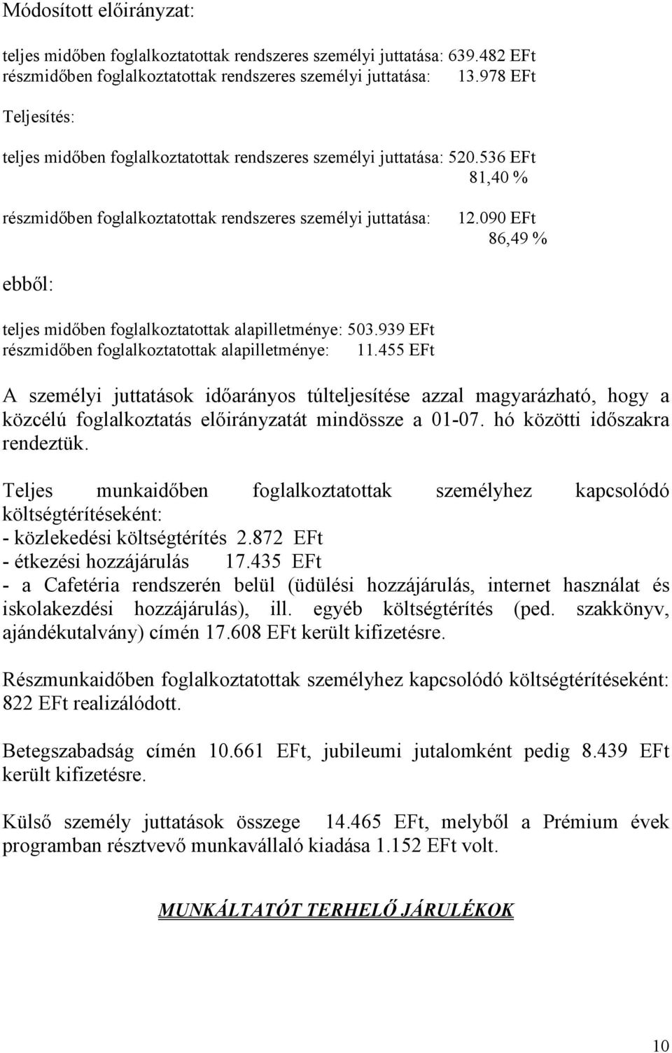 090 EFt 86,49 % ebbıl: teljes midıben foglalkoztatottak alapilletménye: 503.939 EFt részmidıben foglalkoztatottak alapilletménye: 11.