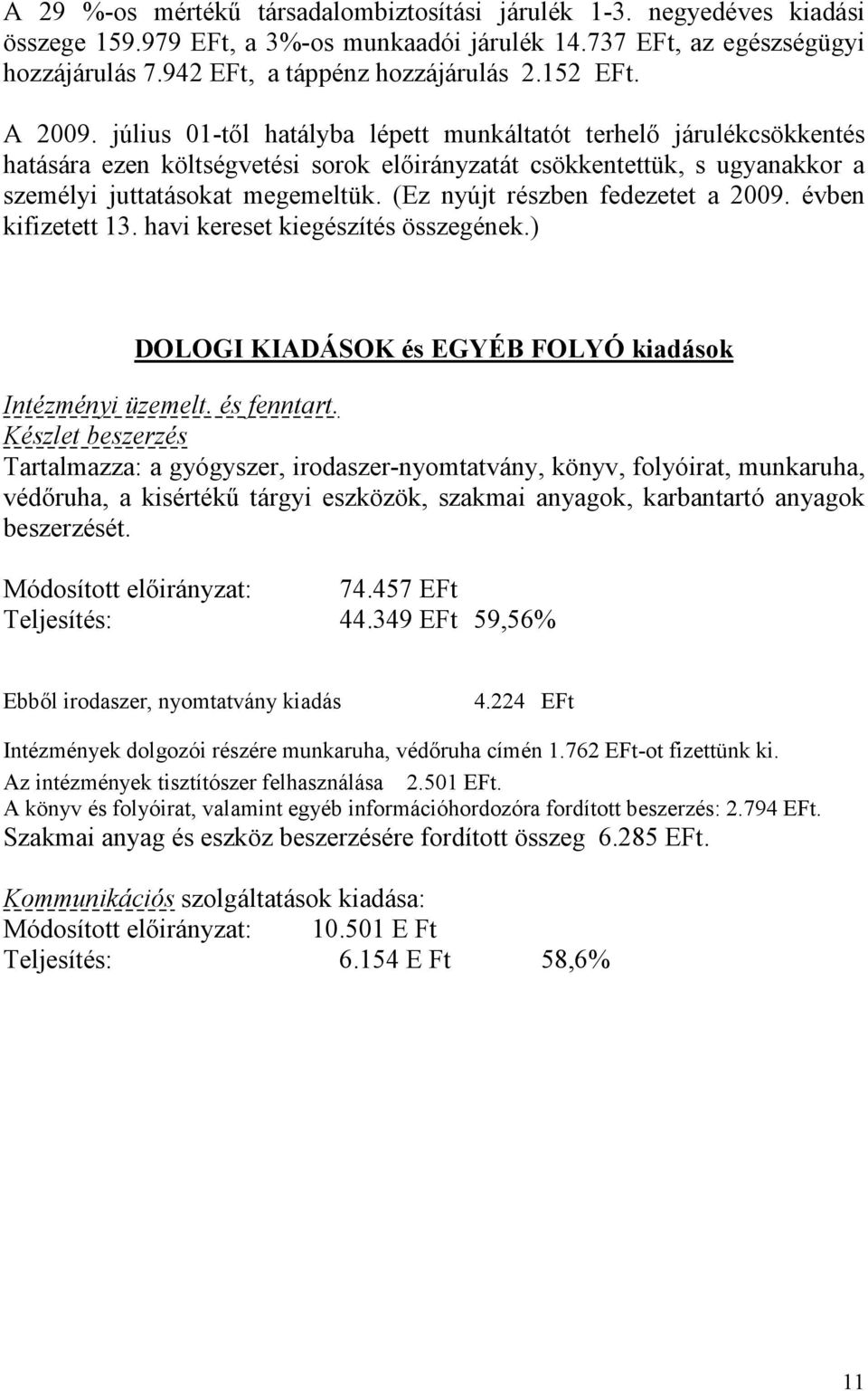 (Ez nyújt részben fedezetet a 2009. évben kifizetett 13. havi kereset kiegészítés összegének.) DOLOGI KIADÁSOK és EGYÉB FOLYÓ kiadások Intézményi üzemelt. és fenntart.