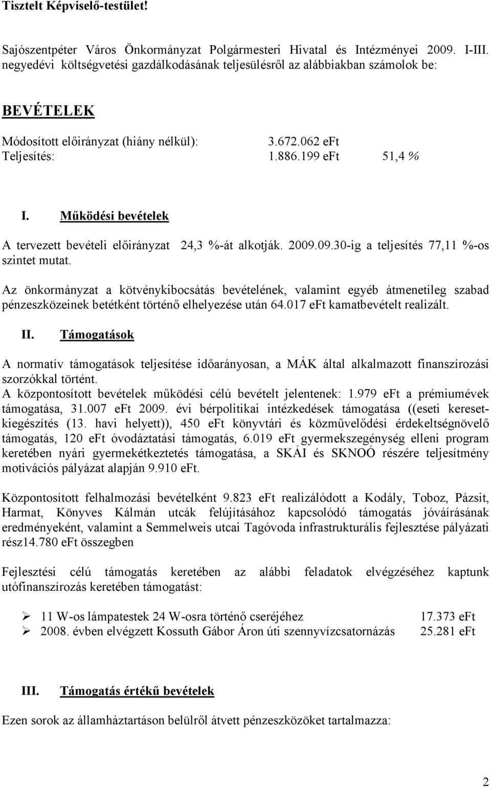 Mőködési bevételek A tervezett bevételi elıirányzat 24,3 %-át alkotják. 2009.09.30-ig a teljesítés 77,11 %-os szintet mutat.