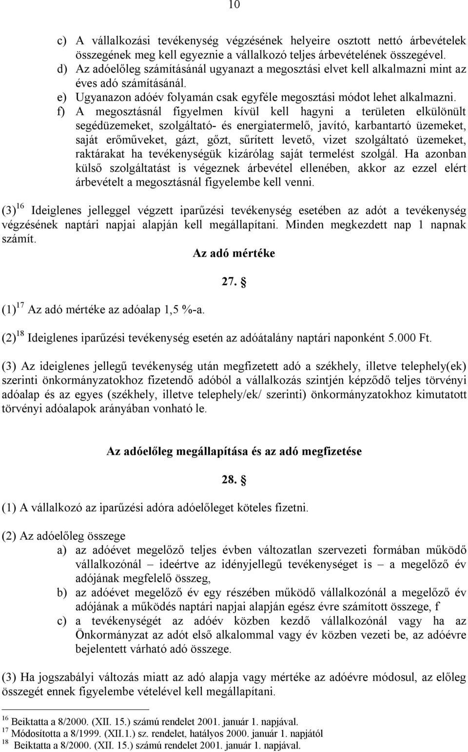 f) A megosztásnál figyelmen kívül kell hagyni a területen elkülönült segédüzemeket, szolgáltató- és energiatermelő, javító, karbantartó üzemeket, saját erőműveket, gázt, gőzt, sűrített levető, vizet