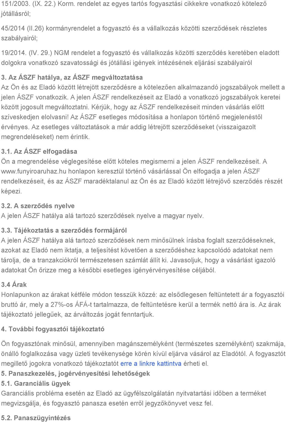 ) NGM rendelet a fogyasztó és vállalkozás közötti szerződés keretében eladott dolgokra vonatkozó szavatossági és jótállási igények intézésének eljárási szabályairól 3.