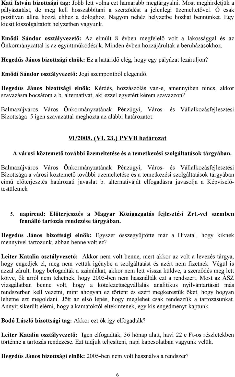 Emődi Sándor osztályvezető: Az elmúlt 8 évben megfelelő volt a lakossággal és az Önkormányzattal is az együttműködésük. Minden évben hozzájárultak a beruházásokhoz.