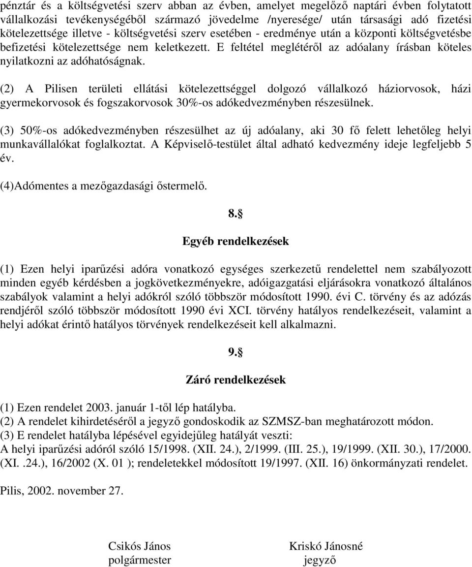 E feltétel meglétérıl az adóalany írásban köteles nyilatkozni az adóhatóságnak.