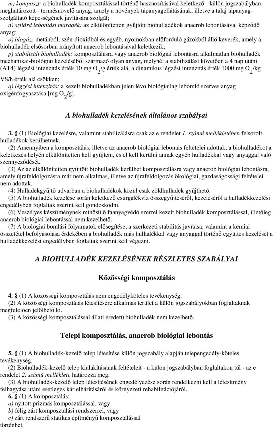 egyéb, nyomokban elıforduló gázokból álló keverék, amely a biohulladék elsısorban irányított anaerob lebontásával keletkezik; p) stabilizált biohulladék: komposztálásra vagy anaerob biológiai