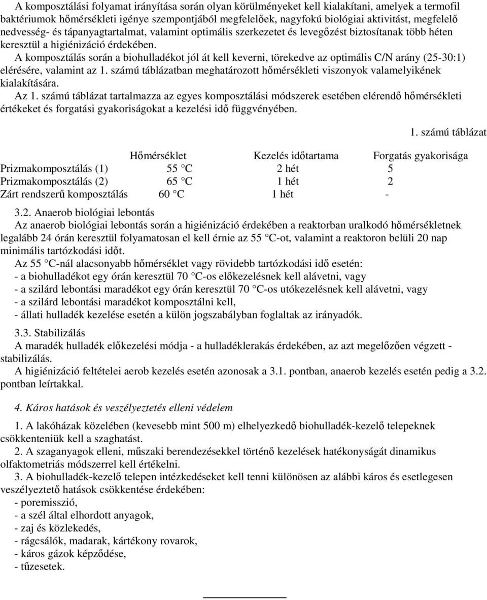 A komposztálás során a biohulladékot jól át kell keverni, törekedve az optimális C/N arány (25-30:1) elérésére, valamint az 1.