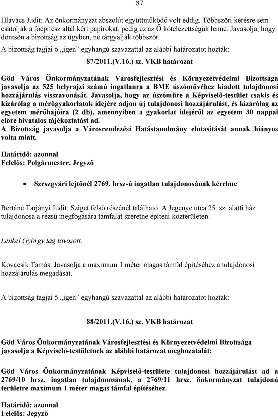 VKB határozat javasolja az 525 helyrajzi számú ingatlanra a BME úszóművéhez kiadott tulajdonosi hozzájárulás visszavonását.