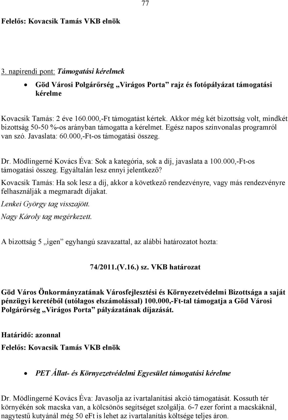 Mödlingerné Kovács Éva: Sok a kategória, sok a díj, javaslata a 100.000,-Ft-os támogatási összeg. Egyáltalán lesz ennyi jelentkező?