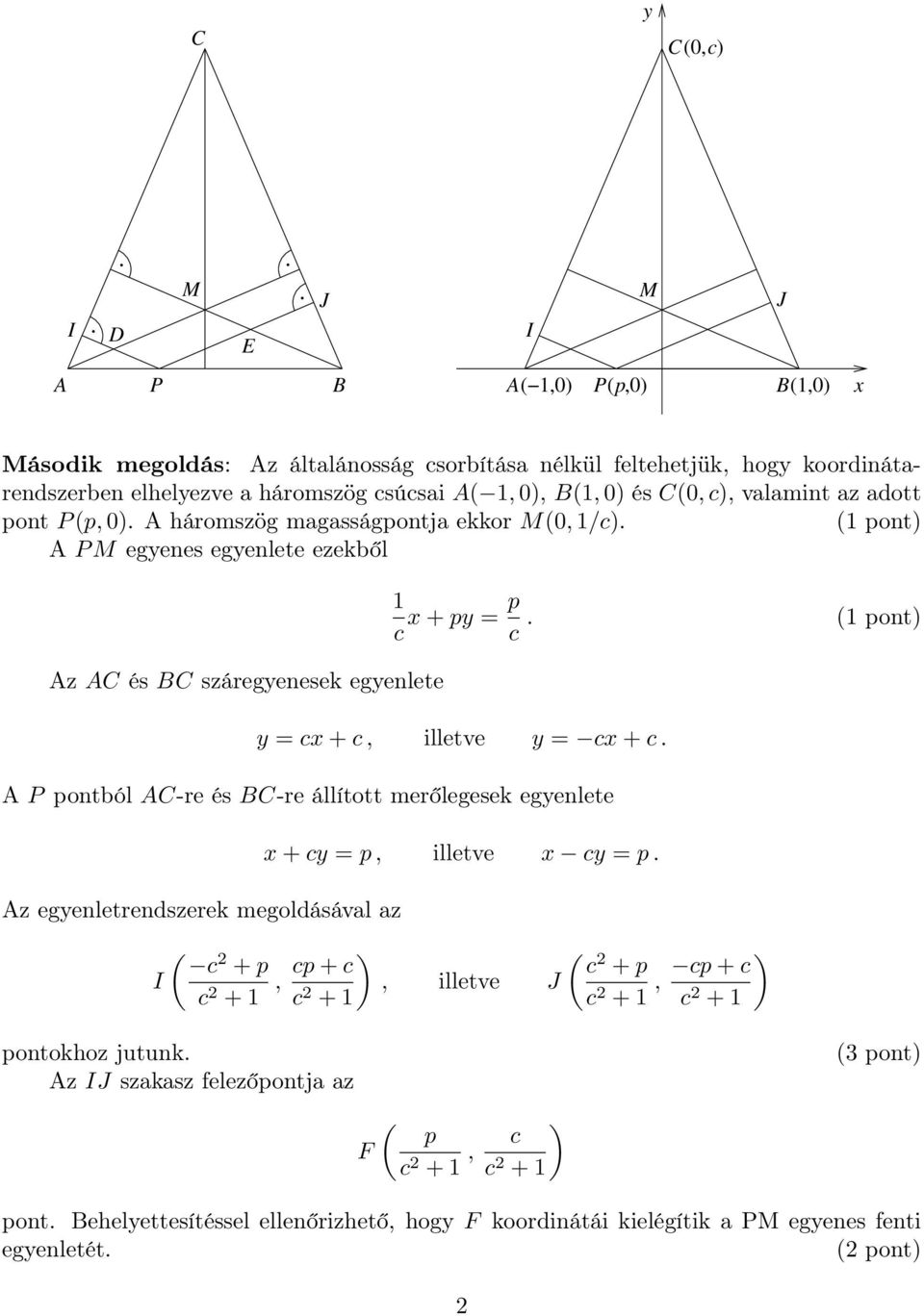 Az AC és BC száregyenesek egyenlete y = cx+c, illetve y = cx+c. A P pontból AC-re és BC-re állított merőlegesek egyenlete Az egyenletrendszerek megoldásával az I x+cy = p, illetve x cy = p.