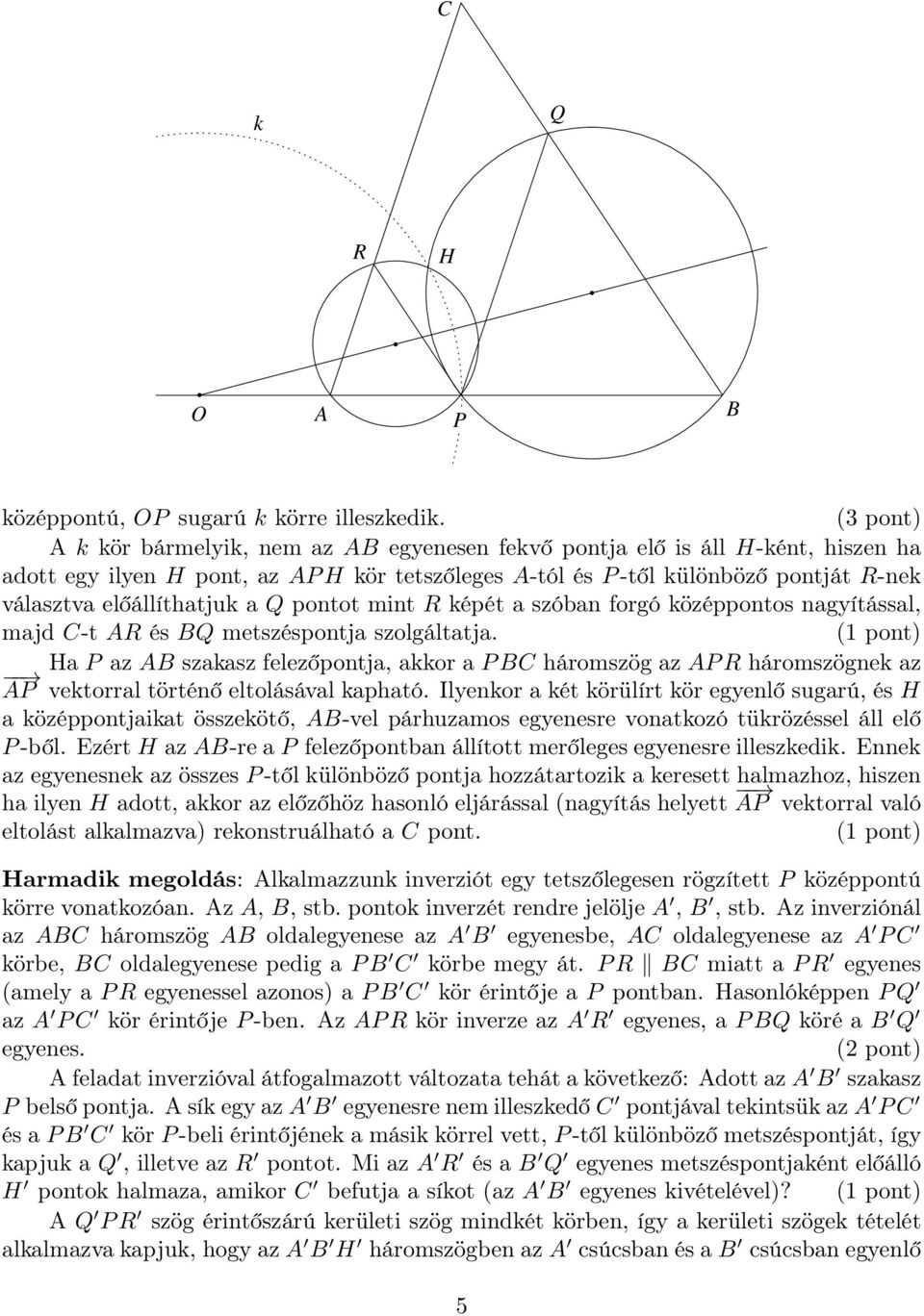 pontot mint R képét a szóban forgó középpontos nagyítással, majd C-t AR és BQ metszéspontja szolgáltatja.