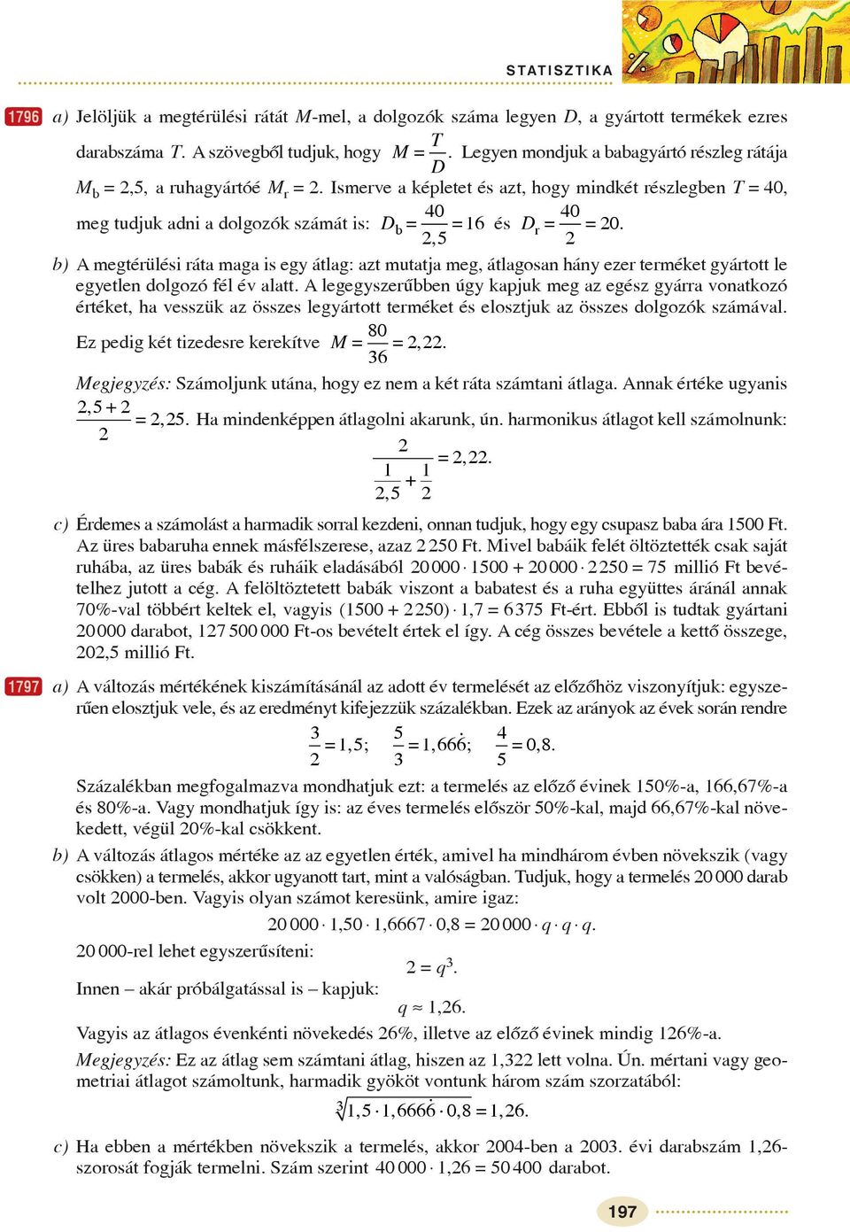 , 6 b) A megtérülési ráta maga is egy átlag: azt mutatja meg, átlagosan hány ezer terméket gyártott le egyetlen dolgozó fél év alatt.