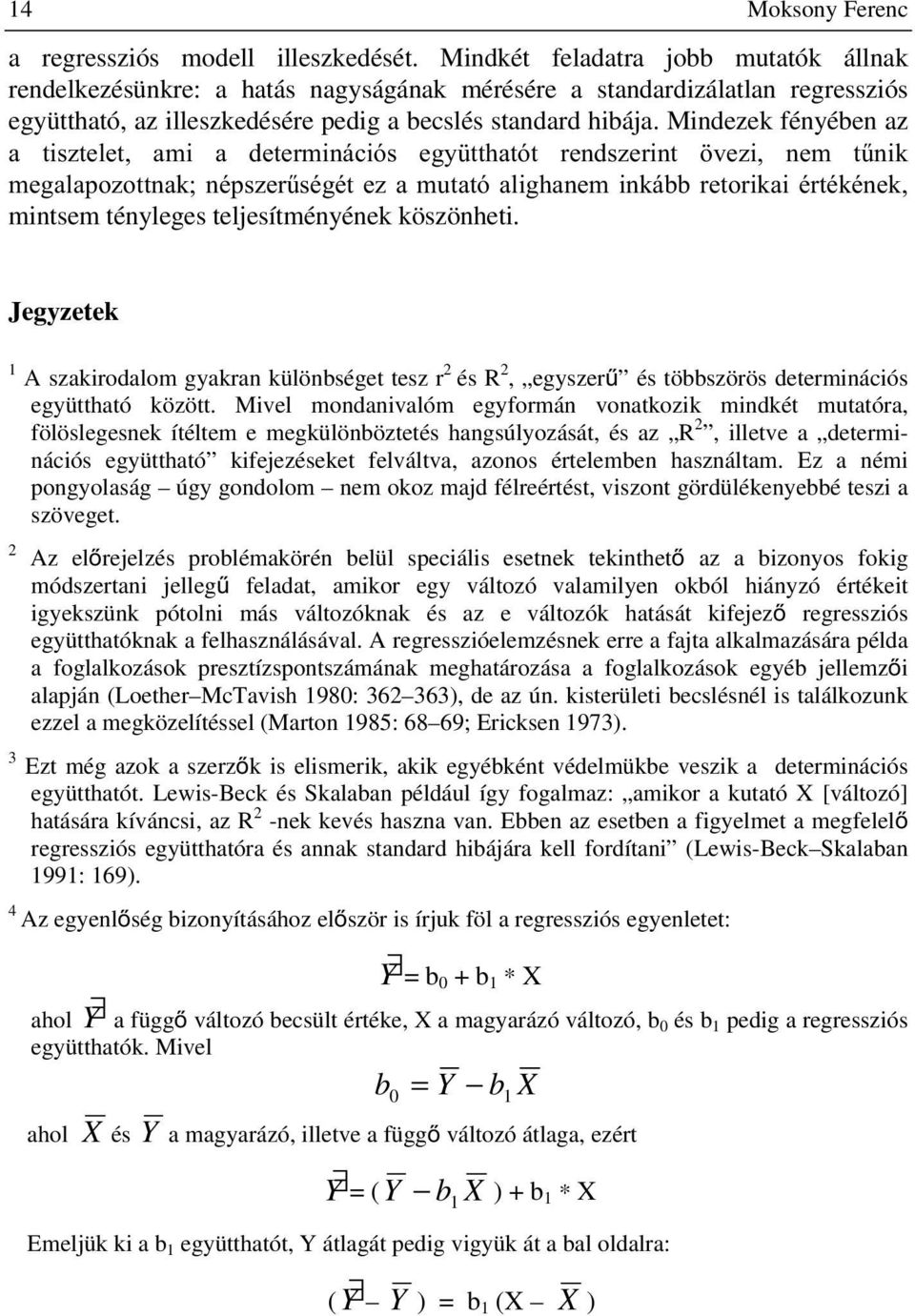 Mindezek fényében az D WLV]WHOHW DPL D GHWHUPLQiFLyV HJ\ WWKDWyW UHQGV]HULQW YH]L QHP W&QLN PHJDODSR]RWWQDN QpSV]HU&VpJpW H] D PXWDWy DOLJKDQHP LQNiEE UHWRULNDL puwpnpqhn mintsem tényleges