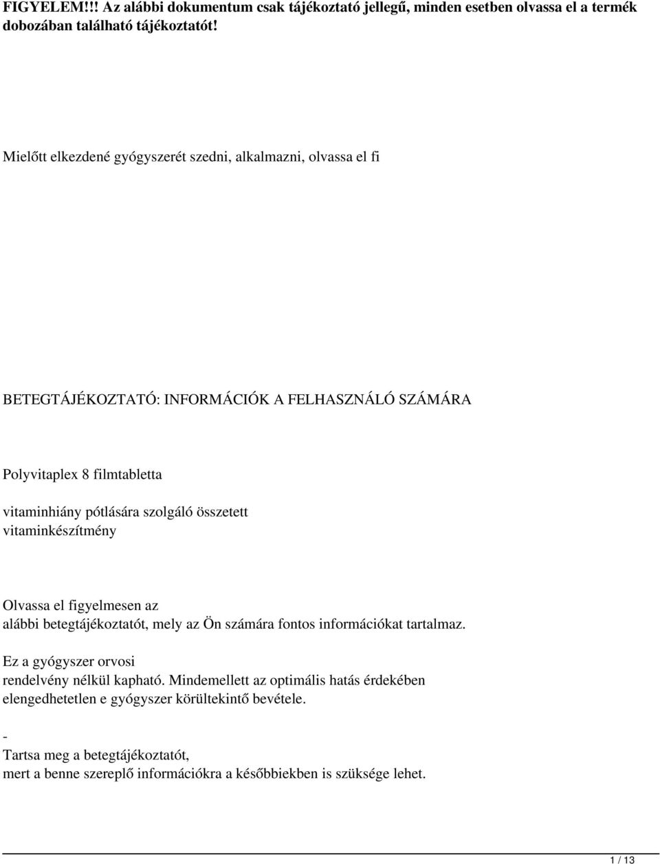 szolgáló összetett vitaminkészítmény Olvassa el figyelmesen az alábbi betegtájékoztatót, mely az Ön számára fontos információkat tartalmaz.