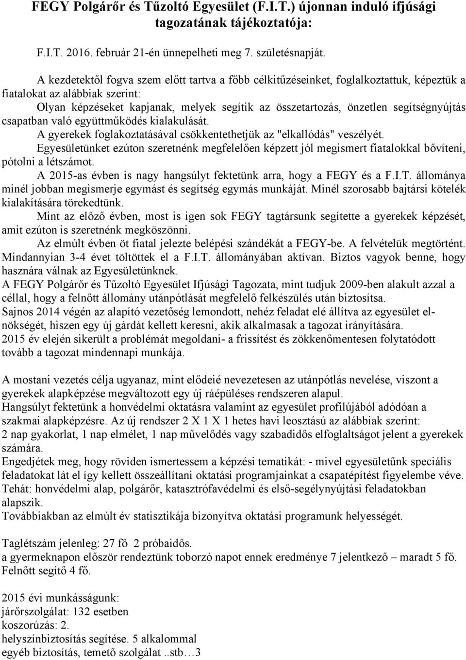 segítségnyújtás csapatban való együttműködés kialakulását. A gyerekek foglakoztatásával csökkentethetjük az "elkallódás" veszélyét.