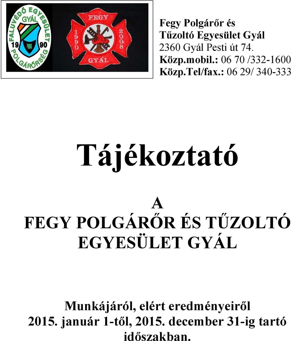 : 06 29/ 340-333 Tájékoztató A FEGY POLGÁRŐR ÉS TŰZOLTÓ EGYESÜLET