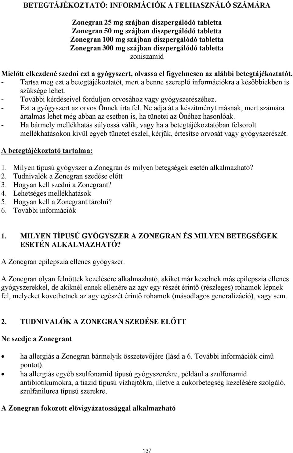 - Tartsa meg ezt a betegtájékoztatót, mert a benne szereplő információkra a későbbiekben is szüksége lehet. - További kérdéseivel forduljon orvosához vagy gyógyszerészéhez.