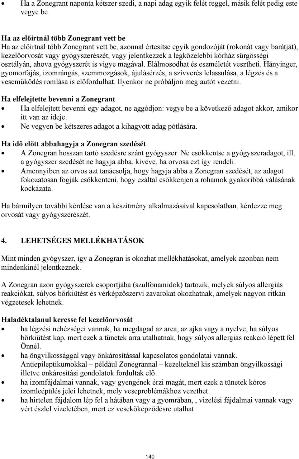 legközelebbi kórház sürgősségi osztályán, ahova gyógyszerét is vigye magával. Elálmosodhat és eszméletét vesztheti.