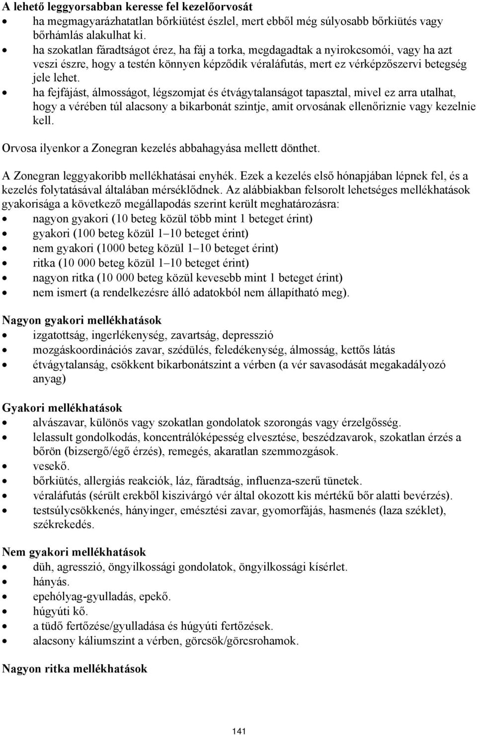 ha fejfájást, álmosságot, légszomjat és étvágytalanságot tapasztal, mivel ez arra utalhat, hogy a vérében túl alacsony a bikarbonát szintje, amit orvosának ellenőriznie vagy kezelnie kell.