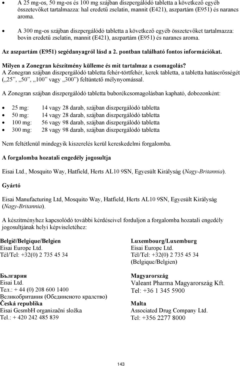 Az aszpartám (E951) segédanyagról lásd a 2. pontban található fontos információkat. Milyen a Zonegran készítmény külleme és mit tartalmaz a csomagolás?