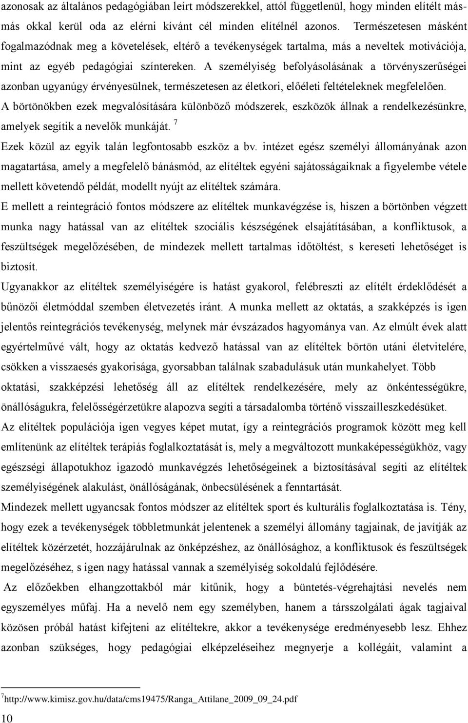 A személyiség befolyásolásának a törvényszerűségei azonban ugyanúgy érvényesülnek, természetesen az életkori, előéleti feltételeknek megfelelően.