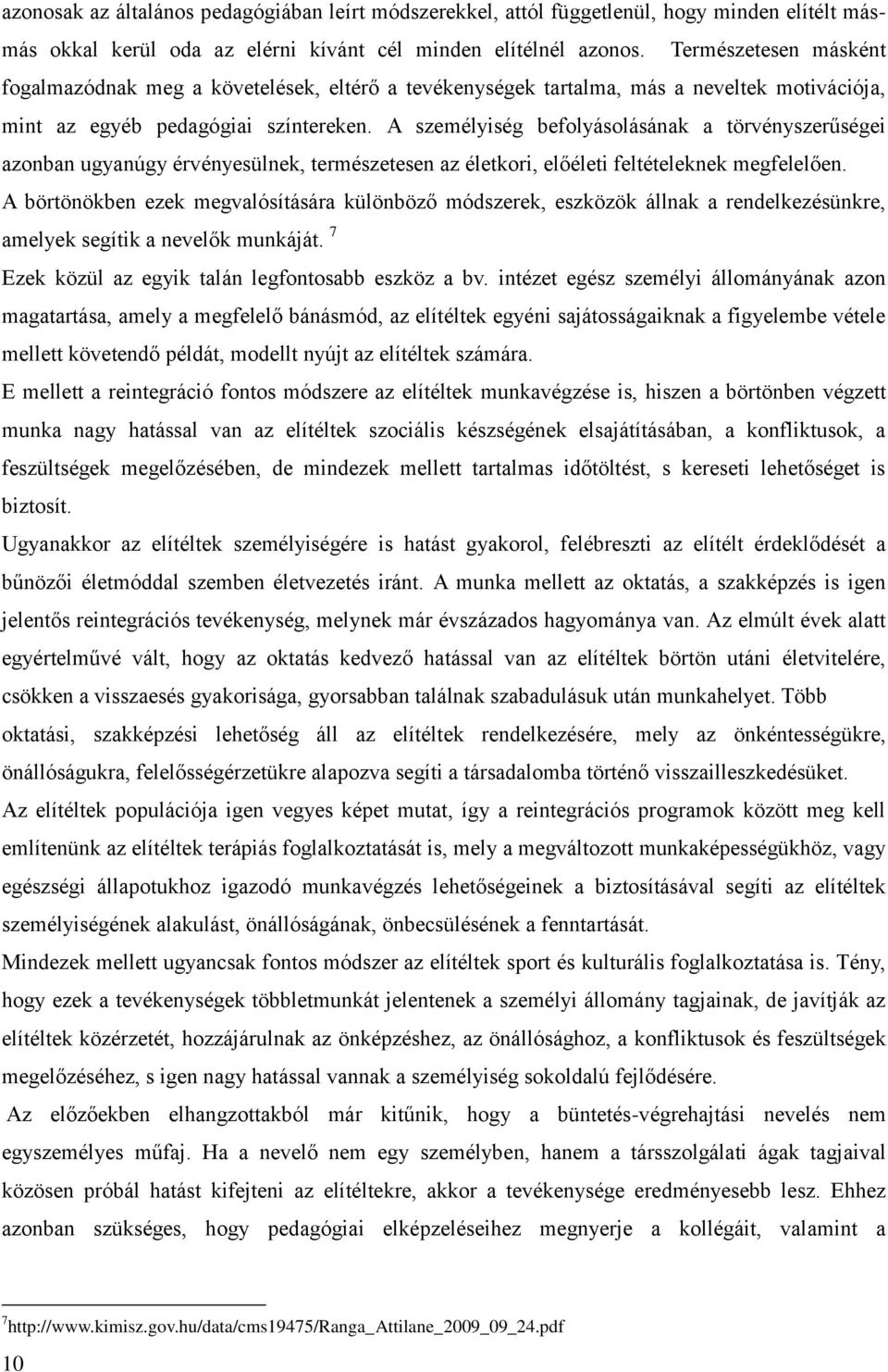 A személyiség befolyásolásának a törvényszerűségei azonban ugyanúgy érvényesülnek, természetesen az életkori, előéleti feltételeknek megfelelően.