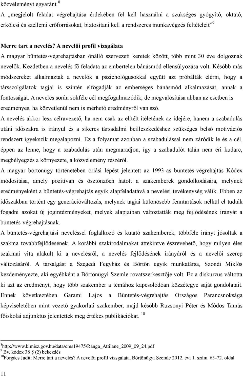 nevelés? A nevelői profil vizsgálata A magyar büntetés-végrehajtásban önálló szervezeti keretek között, több mint 30 éve dolgoznak nevelők.