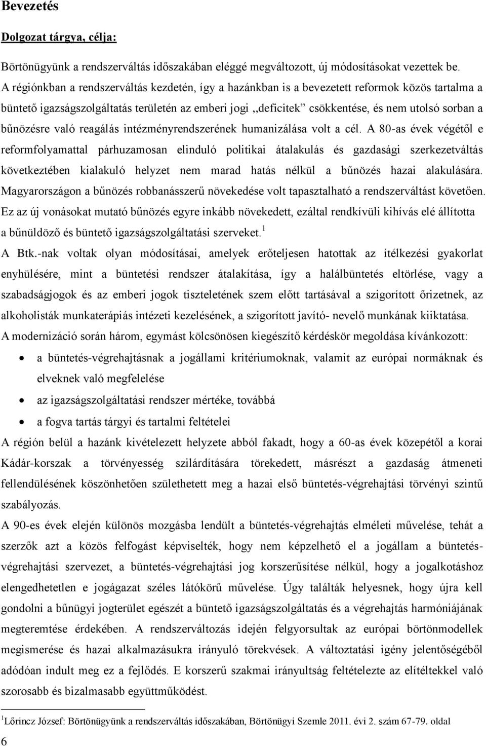 bűnözésre való reagálás intézményrendszerének humanizálása volt a cél.