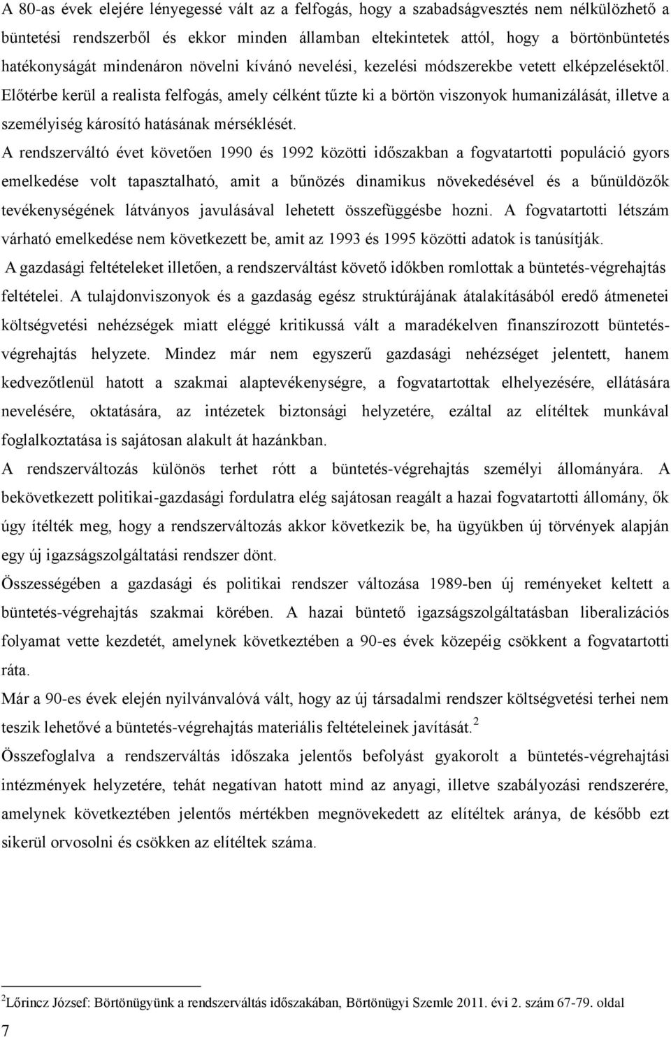 Előtérbe kerül a realista felfogás, amely célként tűzte ki a börtön viszonyok humanizálását, illetve a személyiség károsító hatásának mérséklését.