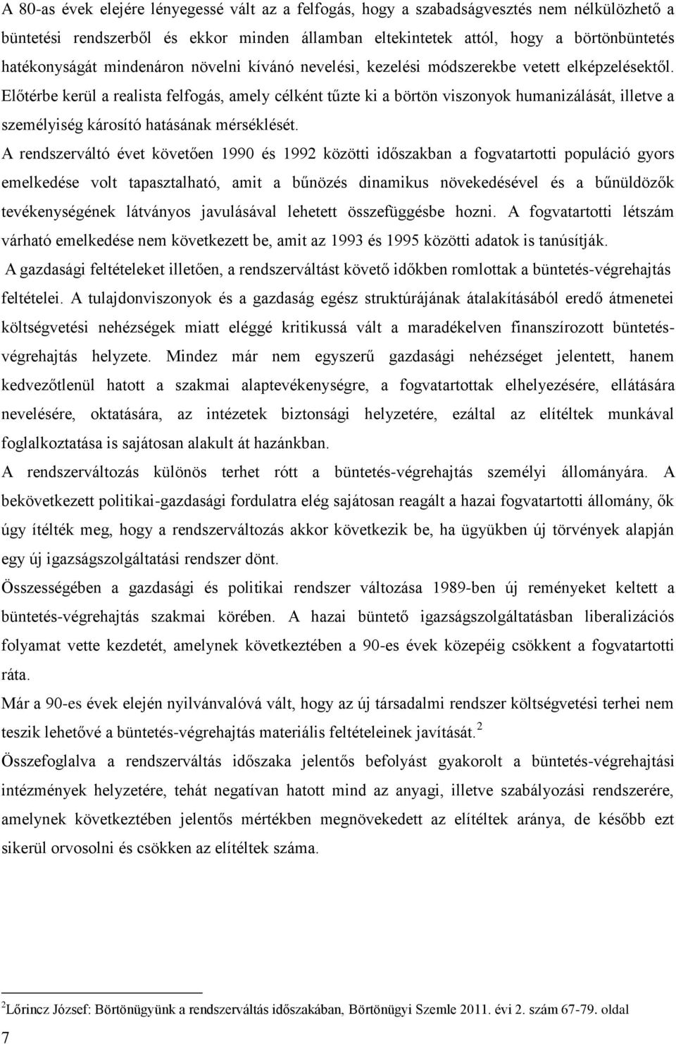 Előtérbe kerül a realista felfogás, amely célként tűzte ki a börtön viszonyok humanizálását, illetve a személyiség károsító hatásának mérséklését.