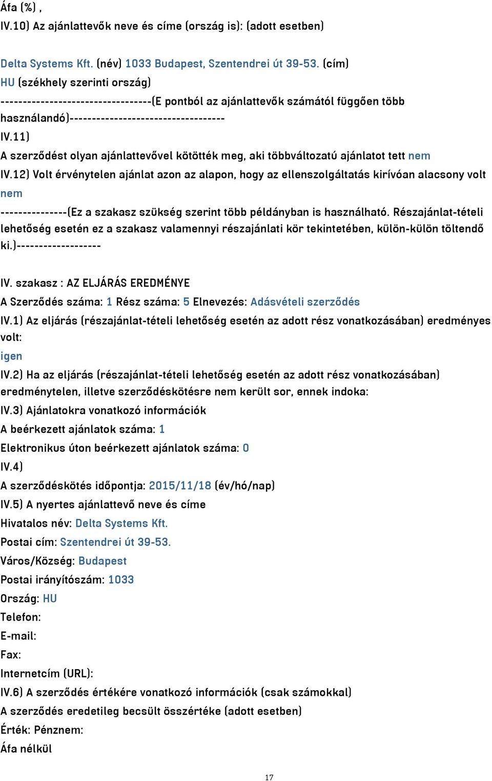 11) A szerződést olyan ajánlattevővel kötötték meg, aki többváltozatú ajánlatot tett nem IV.