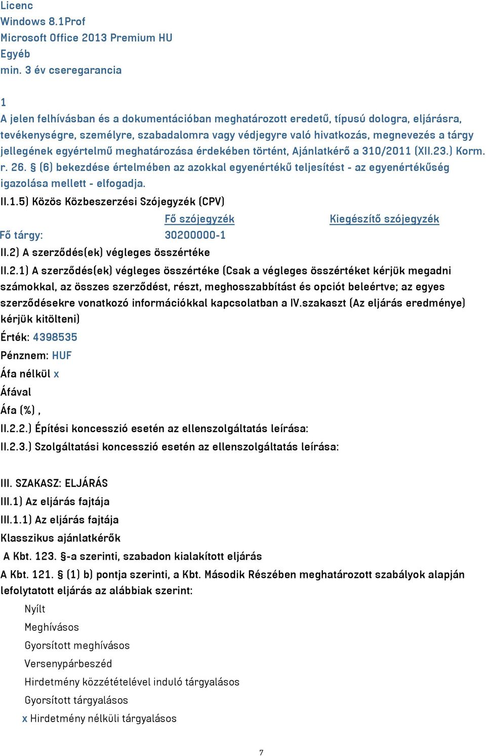 tárgy jellegének egyértelmű meghatározása érdekében történt, Ajánlatkérő a 310/2011 (XII.23.) Korm. r. 26.