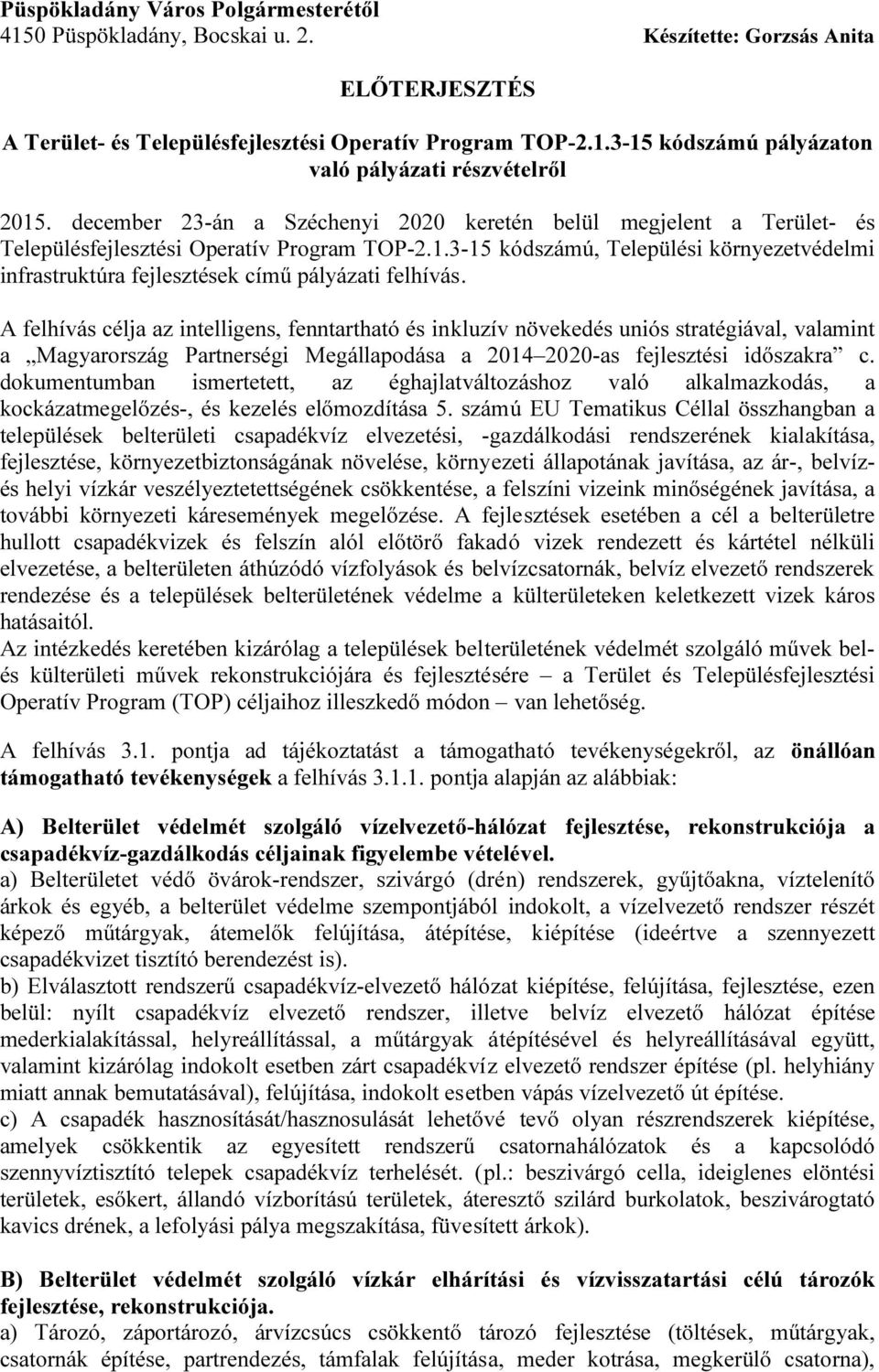 3-15 kódszámú, Települési környezetvédelmi infrastruktúra fejlesztések című pályázati felhívás.