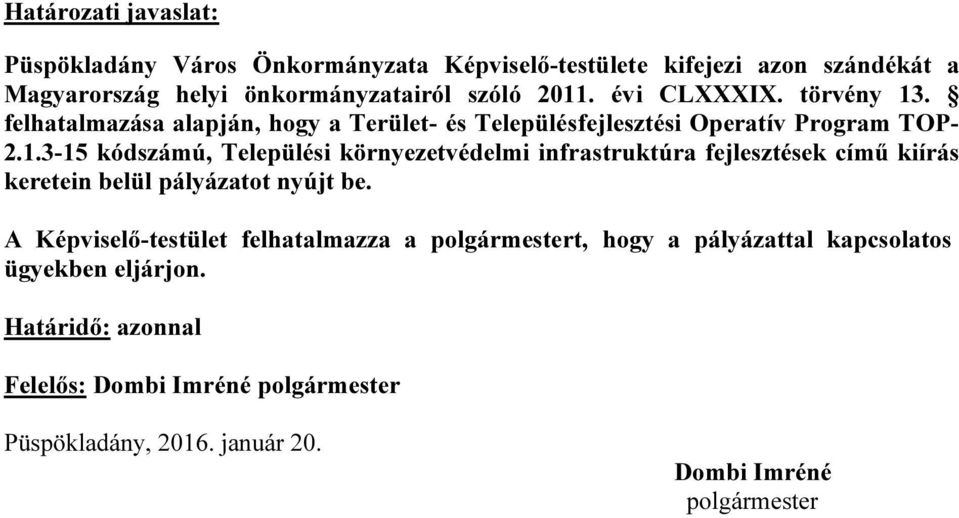 A Képviselő-testület felhatalmazza a polgármestert, hogy a pályázattal kapcsolatos ügyekben eljárjon.