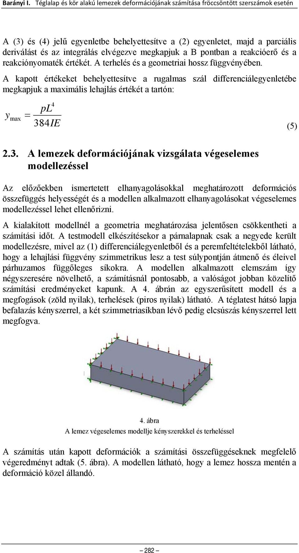 elvégezve megkapjuk a B pontban a reakcióerő és a reakciónyomaték értékét. A terelés és a geometriai ossz függvényében.