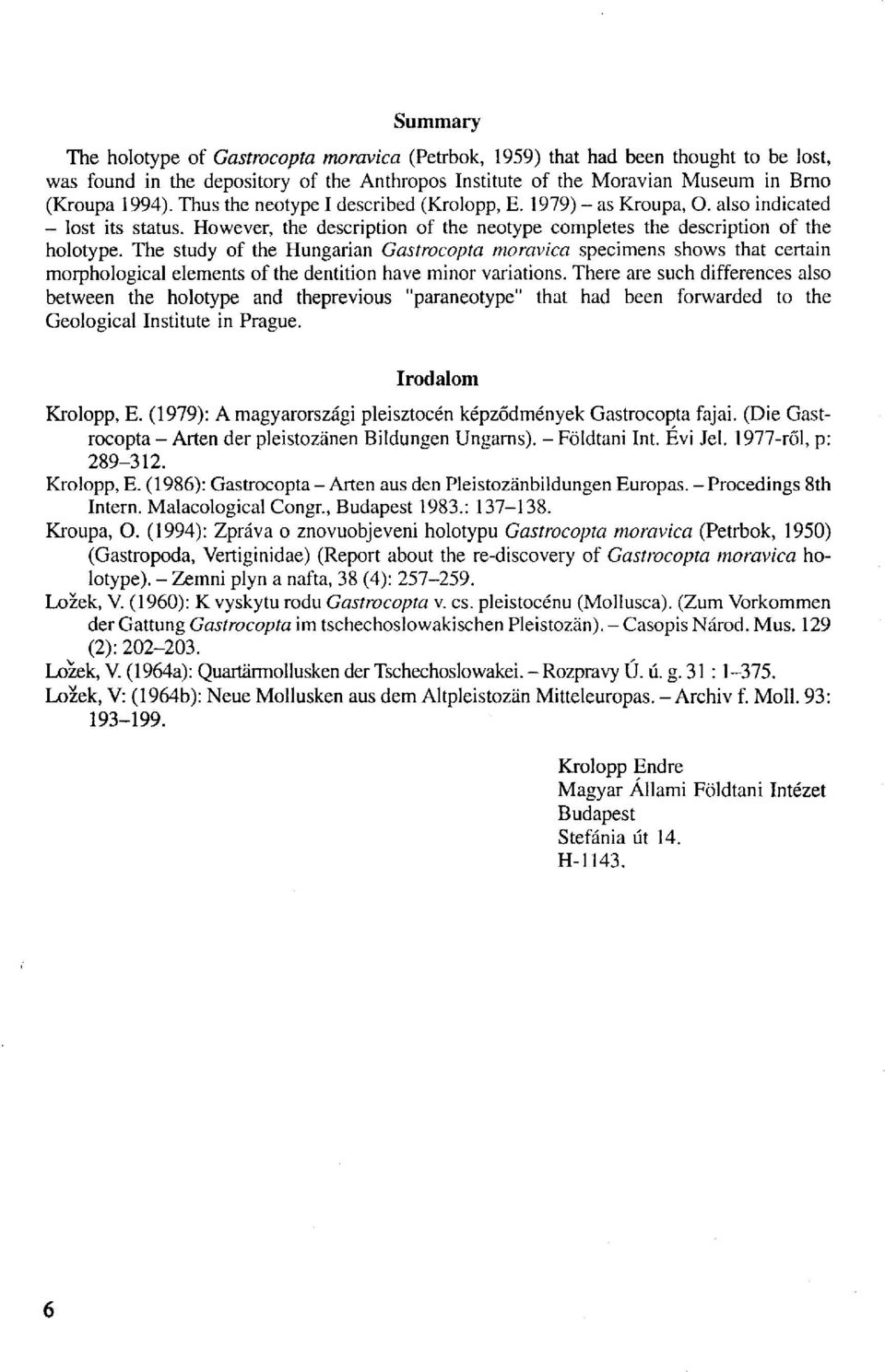 The study of the Hungarian Gastrocopta moravica specimens shows that certain morphological elements of the dentition have minor variations.