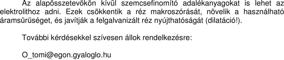 Ezek csökkentik a réz makroszórását, növelik a használható áramsűrűséget,