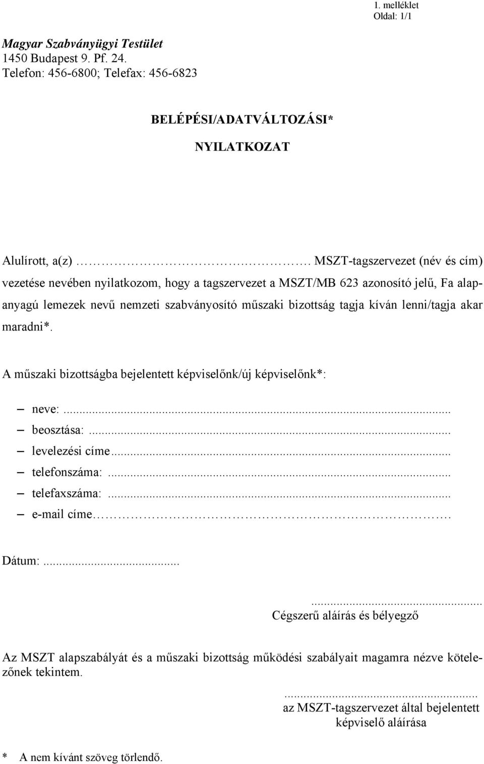 lenni/tagja akar maradni*. A műszaki bizottságba bejelentett képviselőnk/új képviselőnk*: neve:... beosztása:... levelezési címe... telefonszáma:... telefaxszáma:... e-mail címe. Dátum:.