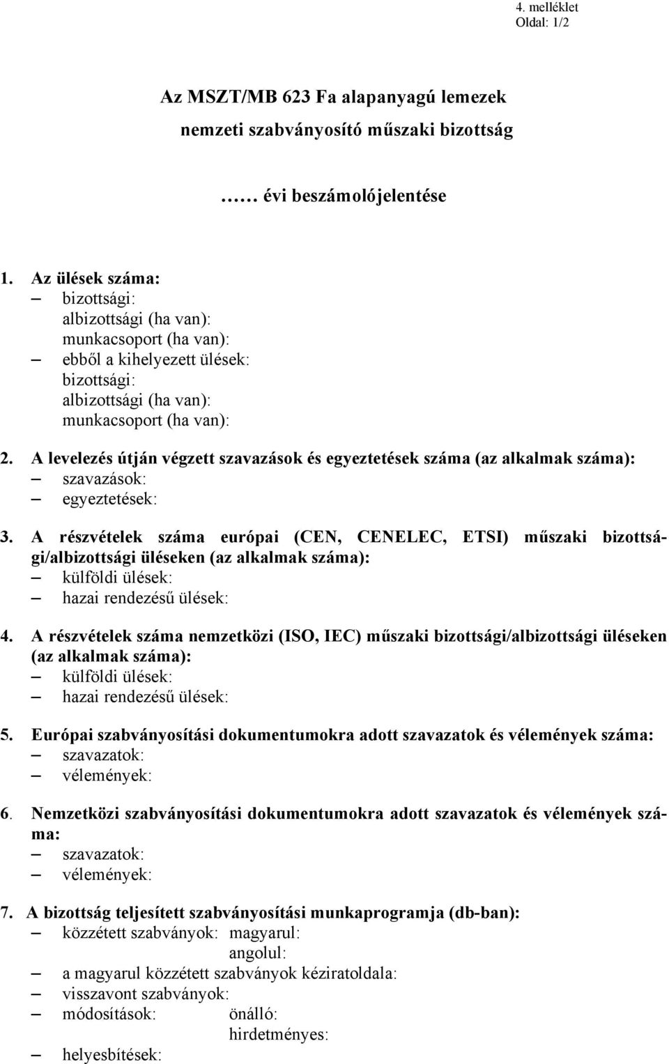 A levelezés útján végzett szavazások és egyeztetések száma (az alkalmak száma): szavazások: egyeztetések: 3.