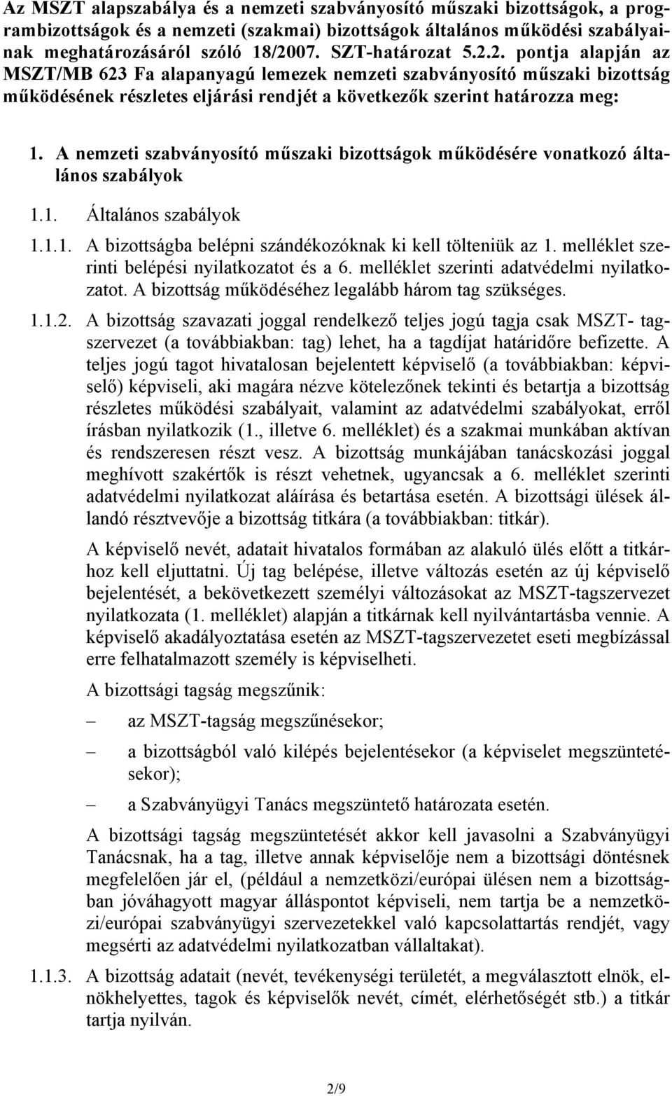 A nemzeti szabványosító műszaki bizottságok működésére vonatkozó általános szabályok 1.1. Általános szabályok 1.1.1. A bizottságba belépni szándékozóknak ki kell tölteniük az 1.