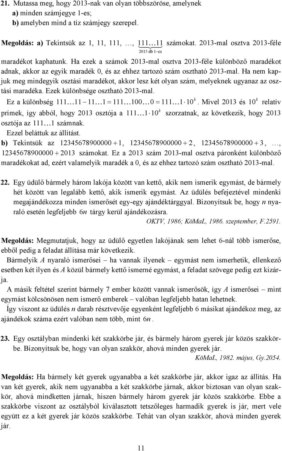 Ha nem apju meg mindegyi osztási maradéot, aor lesz ét olyan szám, melyene ugyanaz az osztási maradéa. Eze ülönbsége osztható 03-mal. Ez a ülönbség K K= K00K0= K 0.