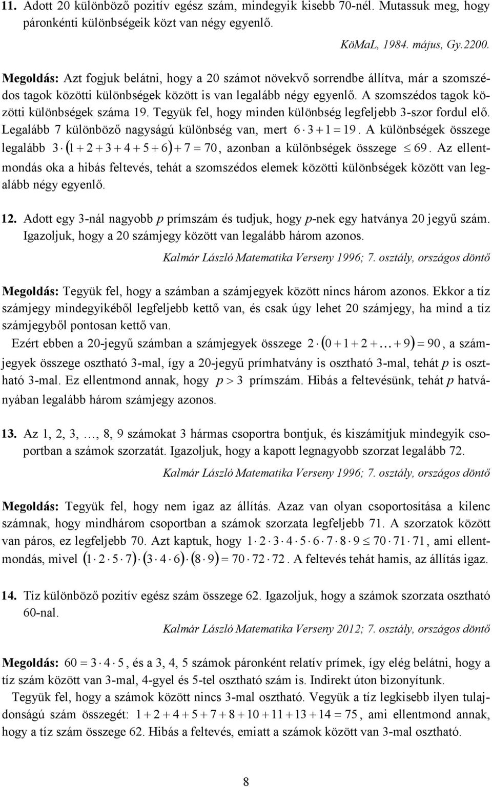 Tegyü fel, hogy minden ülönbség legfeljebb 3-szor fordul elő. Legalább 7 ülönböző nagyságú ülönbség van, mert 6 3+ = 9.