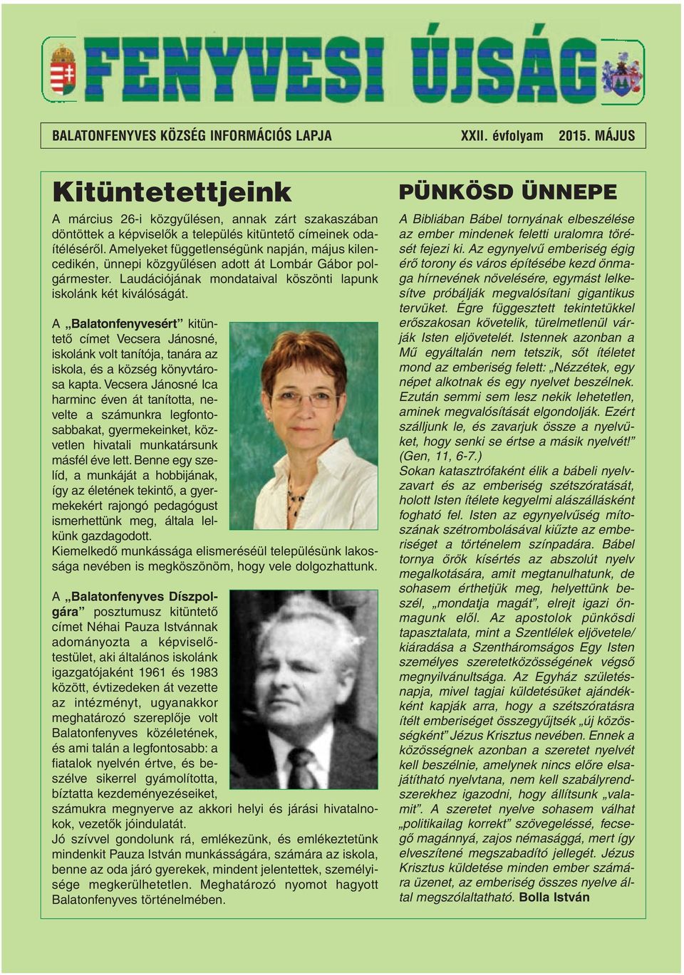 Amelyeket függetlenségünk napján, május kilencedikén, ünnepi közgyûlésen adott át Lombár Gábor polgármester. Laudációjának mondataival köszönti lapunk iskolánk két kiválóságát.