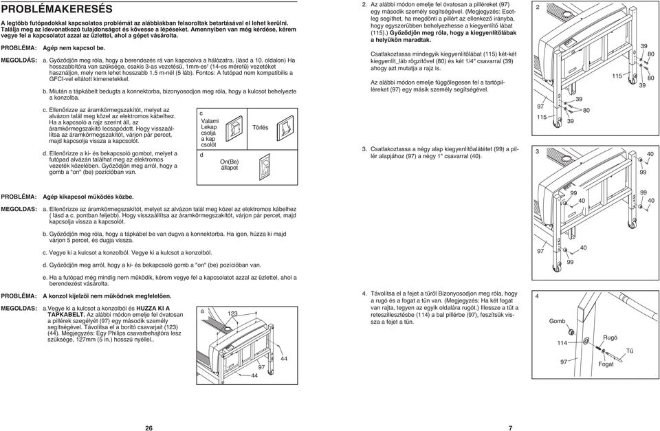 (lásd a 10. oldalon) Ha hosszabbítóra van szüksége, csakis 3-as vezetésű, 1mm-es (14-es méretű) vezetéket használjon, mely nem lehet hosszabb 1.5 m-nél (5 láb).