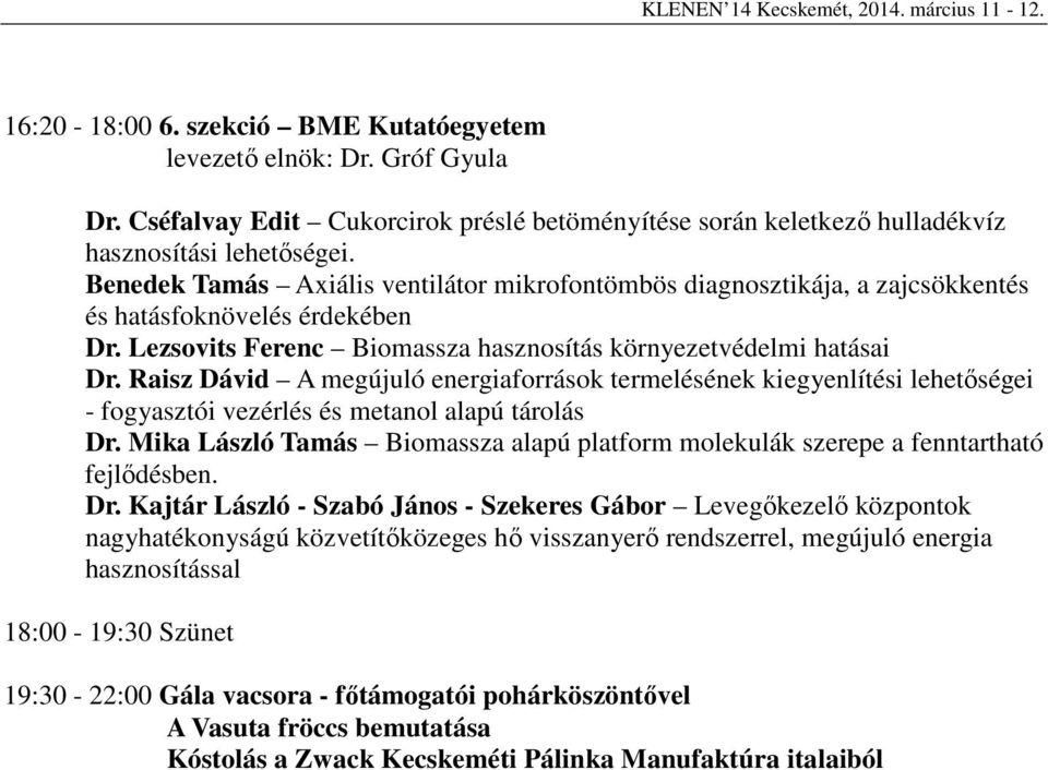 Raisz Dávid A megújuló energiaforrások termelésének kiegyenlítési lehetőségei - fogyasztói vezérlés és metanol alapú tárolás Dr.